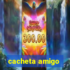 cacheta amigo